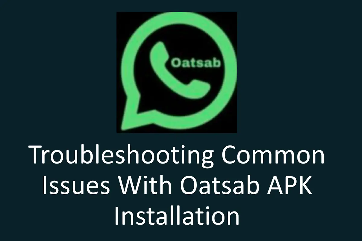 Troubleshooting Common Issues with Oatsab APK Installation and Usage